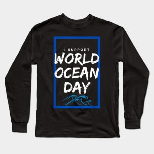 World Ocean Day Save Our Oceans Support Long Sleeve T-Shirt